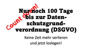 In 100 Tagen Kommt Die Daten­schutz­grund­ver­ord­nung (Dsgvo)!
